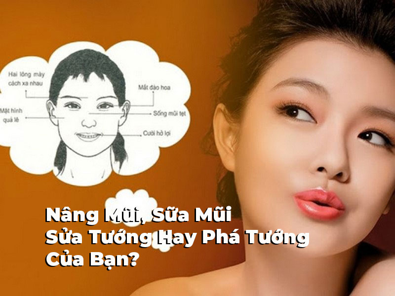 Nâng Mũi, Sữa Mũi Sửa Tướng Hay Phá Tướng Của Bạn?