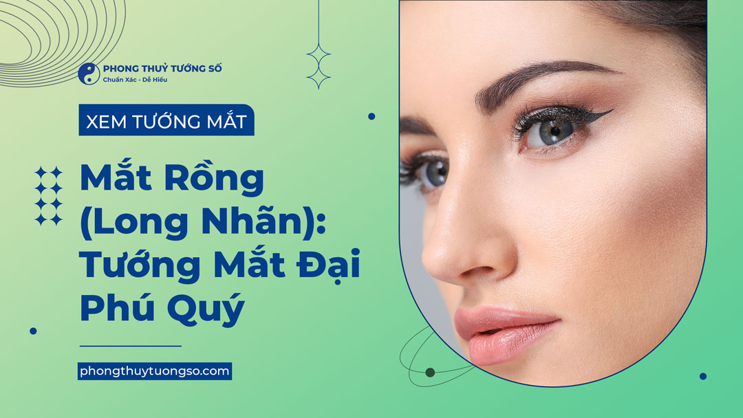 Mắt rồng hay long nhãn là dáng mắt được coi là cao quý nhất trong thuật xem tướng phương Đông
